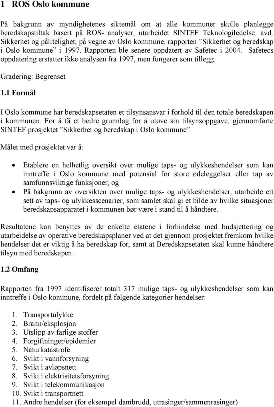 Safetecs oppdatering erstatter ikke analysen fra 1997, men fungerer som tillegg. Gradering: Begrenset 1.