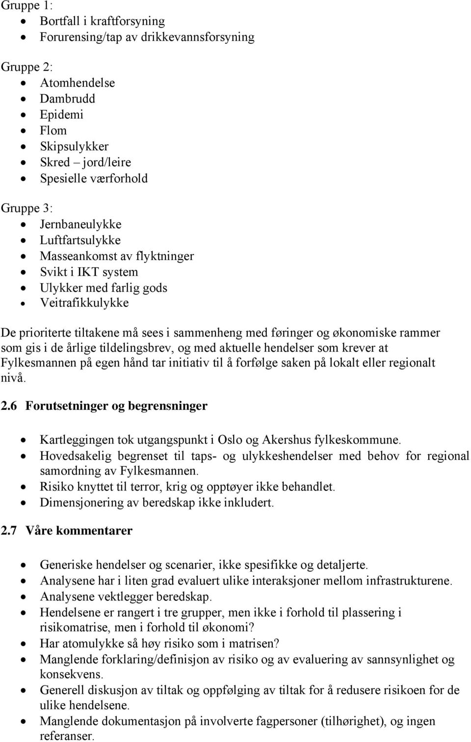 årlige tildelingsbrev, og med aktuelle hendelser som krever at Fylkesmannen på egen hånd tar initiativ til å forfølge saken på lokalt eller regionalt nivå. 2.