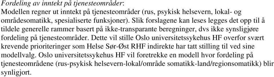 Dette vil stille Oslo universitetssykehus HF overfor svært krevende prioriteringer som Helse Sør-Øst RHF indirekte har tatt stilling til ved sine modellvalg.
