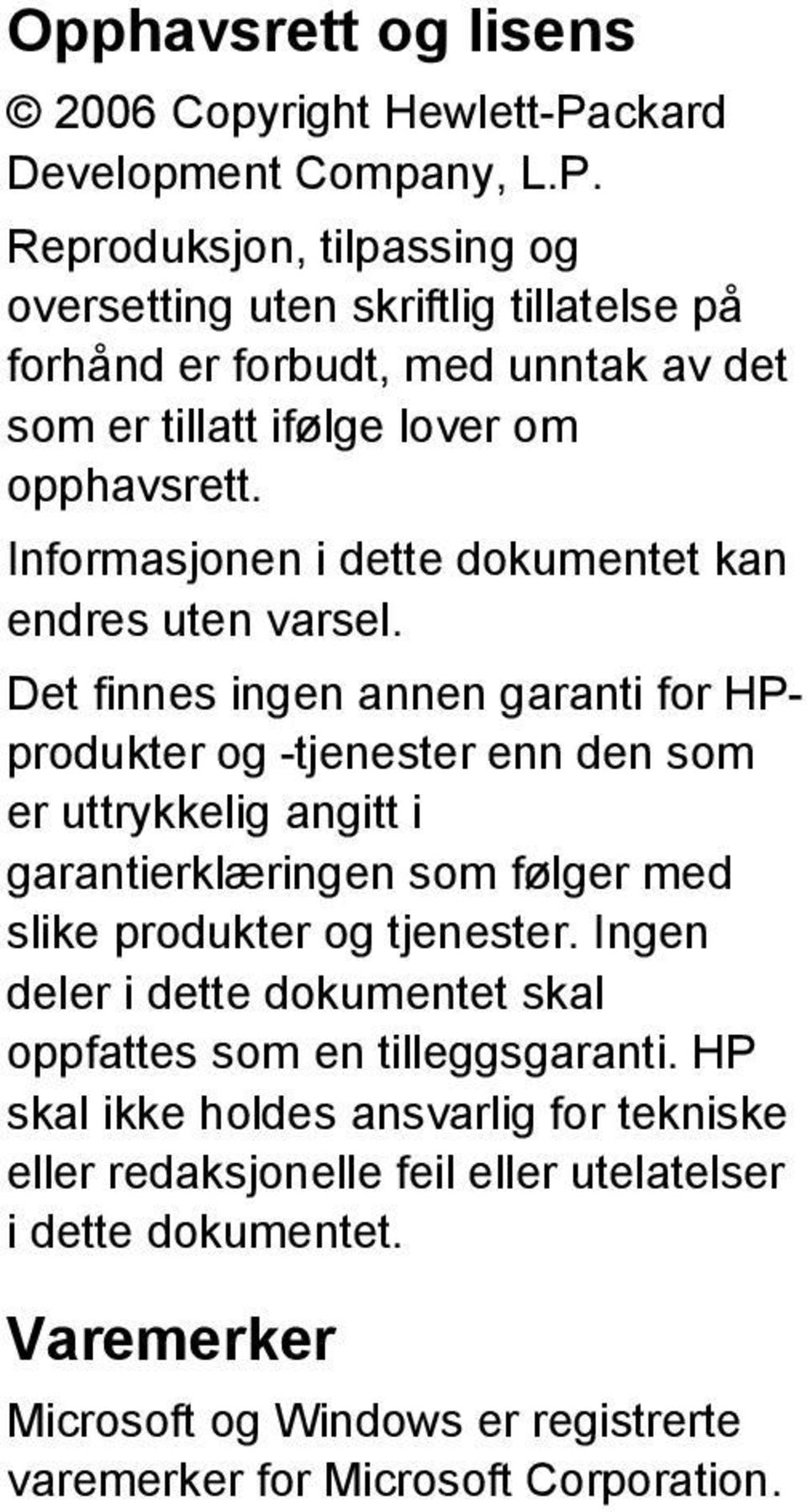 Reproduksjon, tilpassing og oversetting uten skriftlig tillatelse på forhånd er forbudt, med unntak av det som er tillatt ifølge lover om opphavsrett.