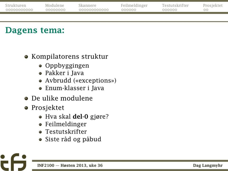 i Java De ulike modulene Prosjektet Hva skal del-0