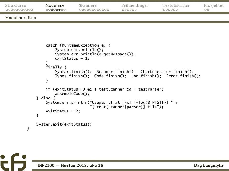 finish(); Code.finish(); Log.finish(); Error.finish(); if (exitstatus==0 &&! testscanner &&!