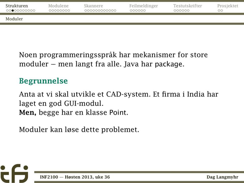 Begrunnelse Anta at vi skal utvikle et CAD-system.