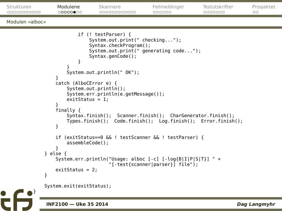 finish(); CharGenerator.finish(); Types.finish(); Code.finish(); Log.finish(); Error.finish(); if (exitstatus==0 &&! testscanner &&!