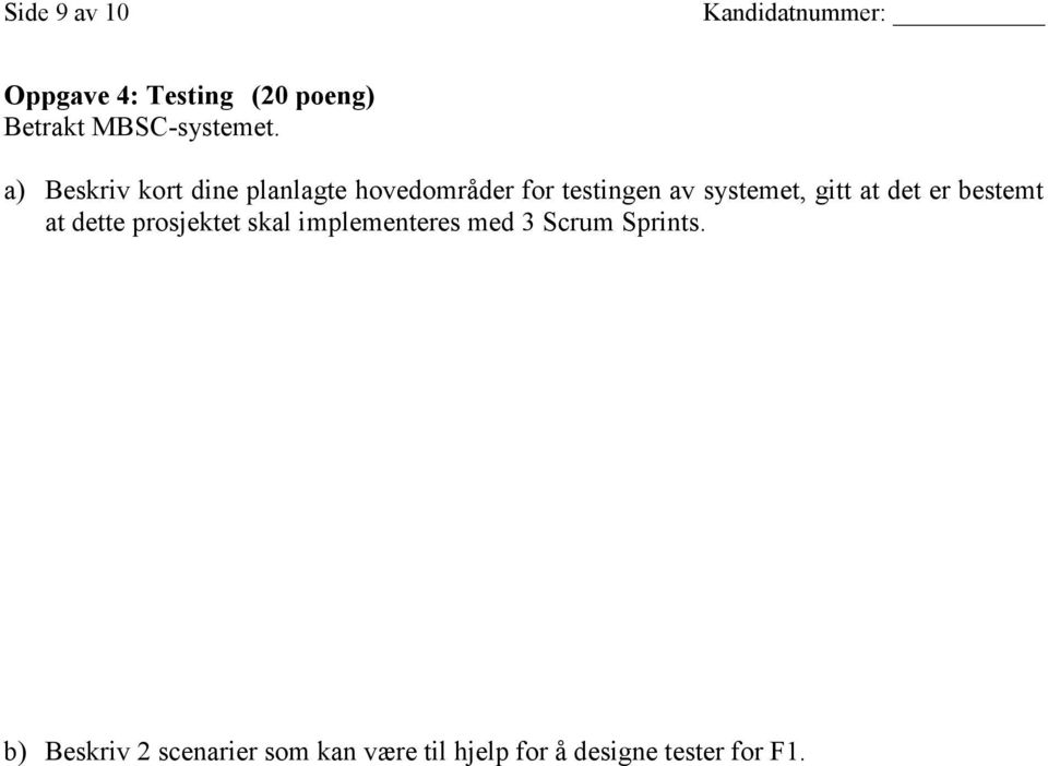 gitt at det er bestemt at dette prosjektet skal implementeres med 3 Scrum