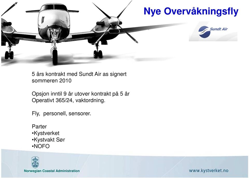 kontrakt på 5 år Operativt 365/24, vaktordning.