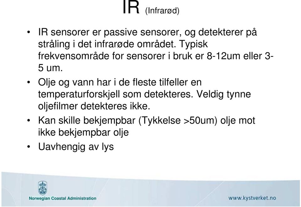 Olje og vann har i de fleste tilfeller en temperaturforskjell som detekteres.