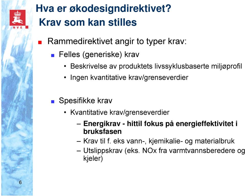 produktets livssyklusbaserte miljøprofil Ingen kvantitative krav/grenseverdier Spesifikke krav