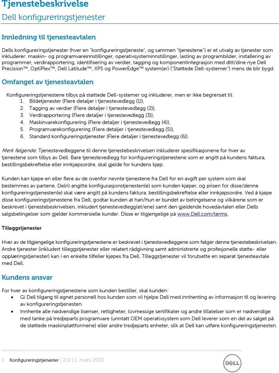 komponentintegrasjon med ditt/dine nye Dell Precision, OptiPlex, Dell Latitude, XPS og PowerEdge system(er) ("Støttede Dell-systemer") mens de blir bygd.