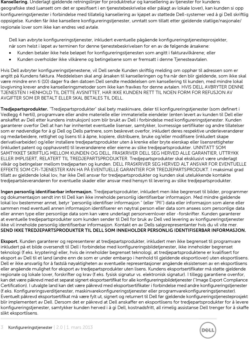 kan kunden si opp konfigureringstjenester i forbindelse med tillatelig kansellering av kjøpet av støttede Dell-systemer ved å gi Dell skriftlig oppsigelse.