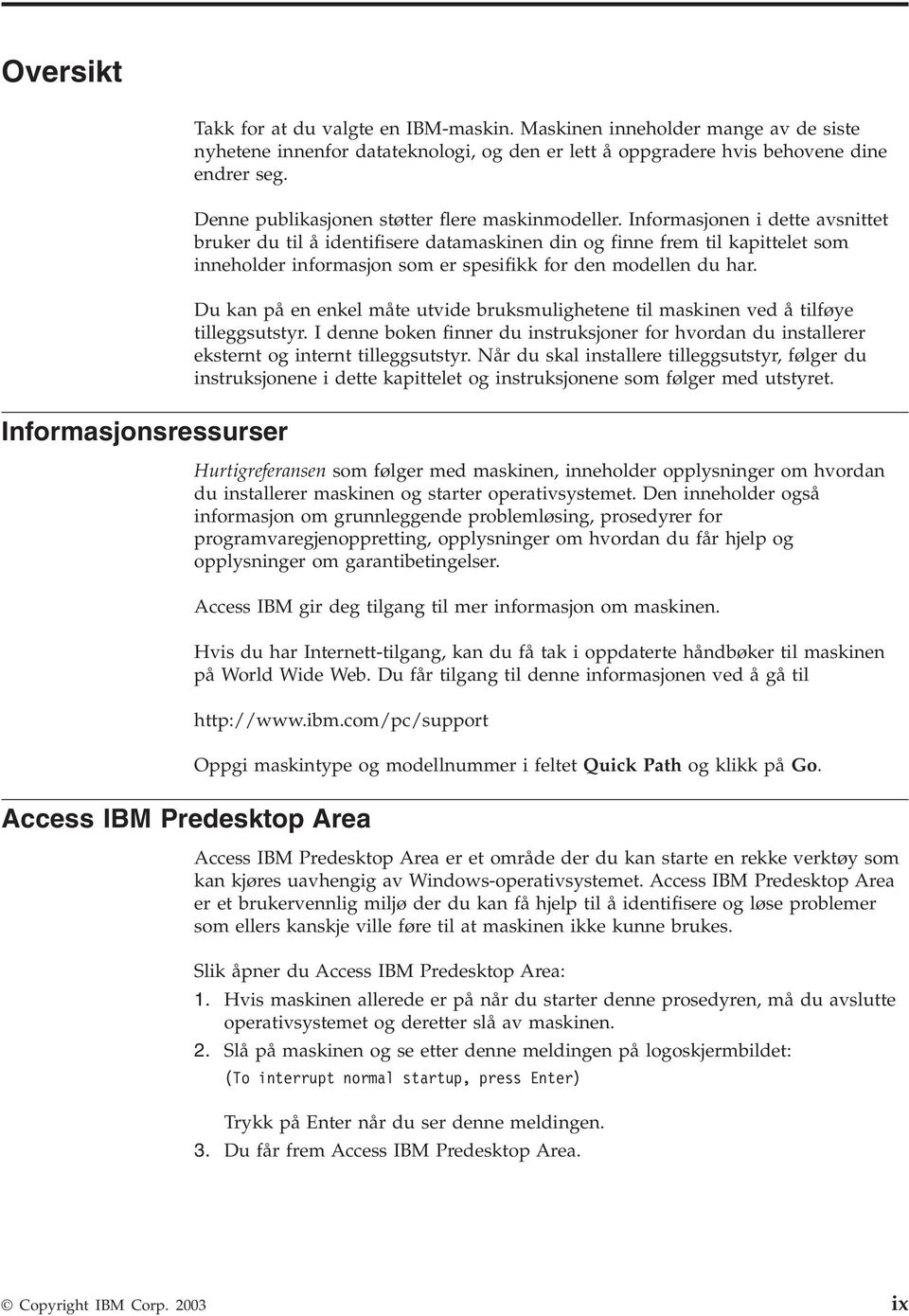 Informasjonen i dette avsnittet bruker du til å identifisere datamaskinen din og finne frem til kapittelet som inneholder informasjon som er spesifikk for den modellen du har.