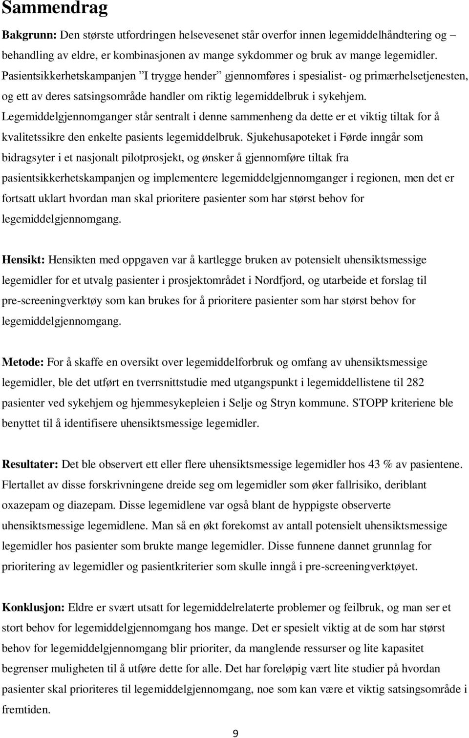 Legemiddelgjennomganger står sentralt i denne sammenheng da dette er et viktig tiltak for å kvalitetssikre den enkelte pasients legemiddelbruk.