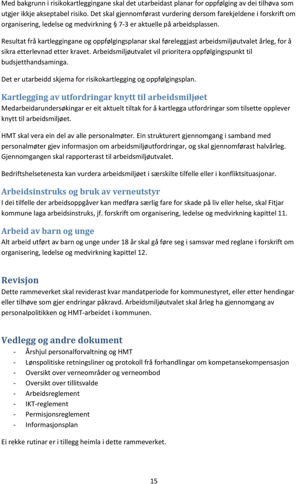 Resultat frå kartleggingane og oppfølgingsplanar skal føreleggjast arbeidsmiljøutvalet årleg, for å sikra etterlevnad etter kravet.