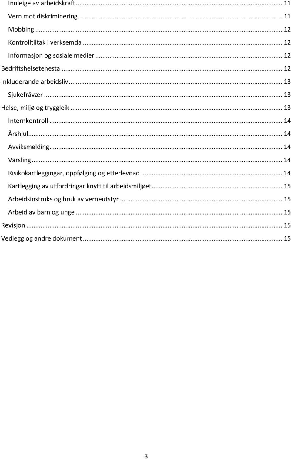 .. 14 Årshjul... 14 Avviksmelding... 14 Varsling... 14 Risikokartleggingar, oppfølging og etterlevnad.