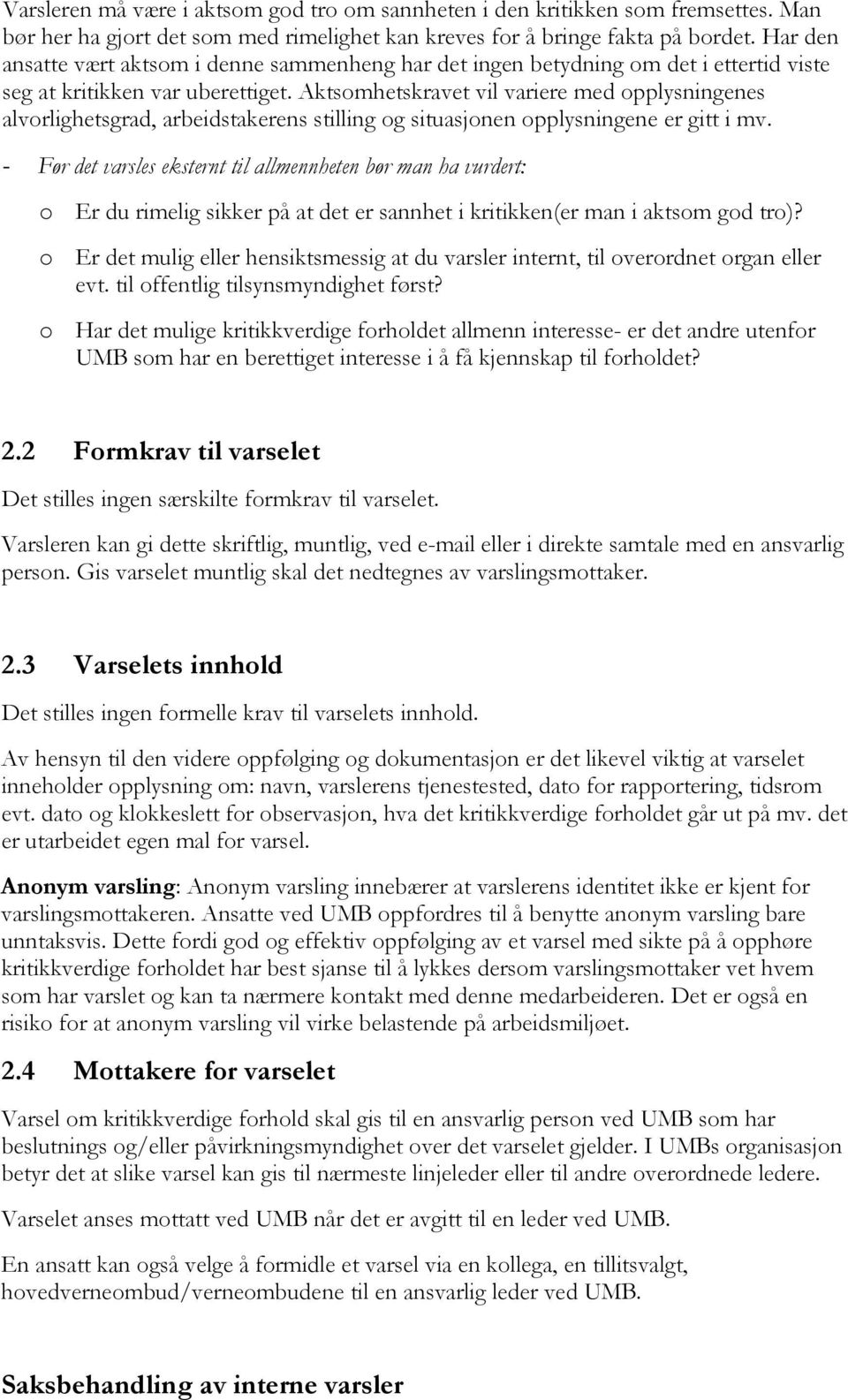 Aktsomhetskravet vil variere med opplysningenes alvorlighetsgrad, arbeidstakerens stilling og situasjonen opplysningene er gitt i mv.