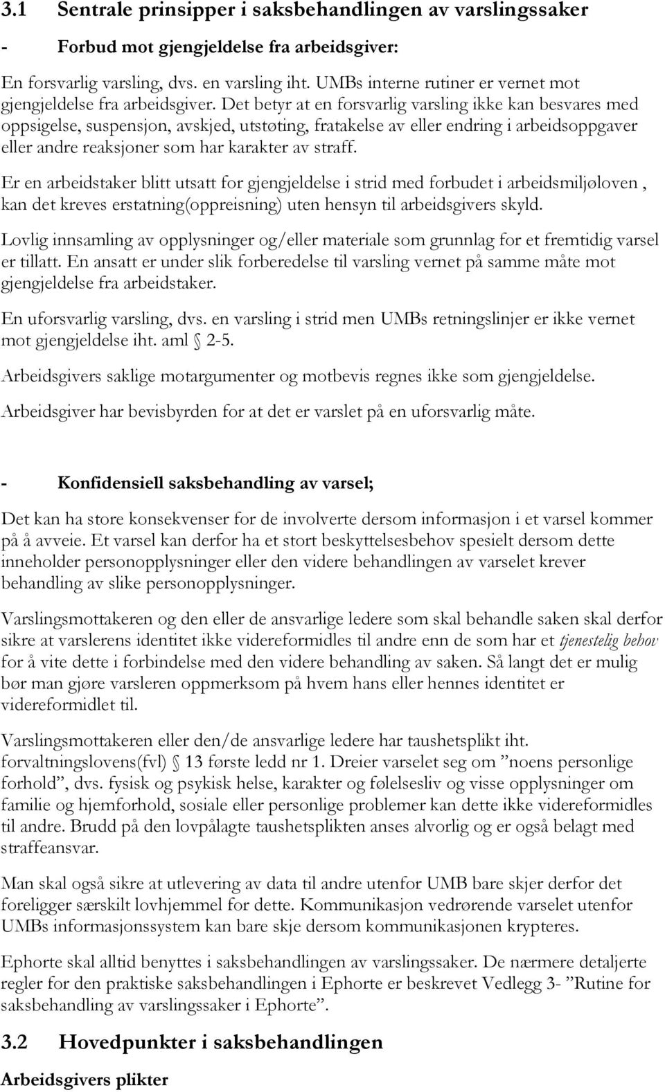 Det betyr at en forsvarlig varsling ikke kan besvares med oppsigelse, suspensjon, avskjed, utstøting, fratakelse av eller endring i arbeidsoppgaver eller andre reaksjoner som har karakter av straff.