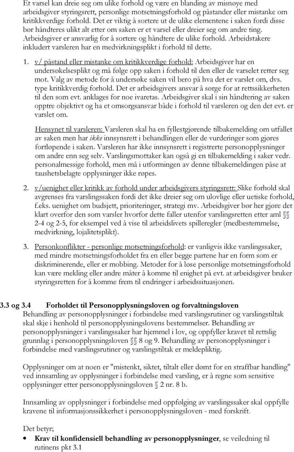 Arbeidsgiver er ansvarlig for å sortere og håndtere de ulike forhold. Arbeidstakere inkludert varsleren har en medvirkningsplikt i forhold til dette. 1.