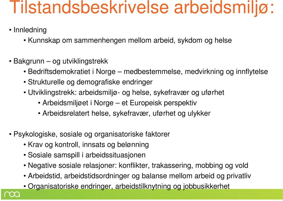 Arbeidsrelatert helse, sykefravær, uførhet og ulykker Psykologiske, sosiale og organisatoriske faktorer Krav og kontroll, innsats og belønning Sosiale samspill i arbeidssituasjonen