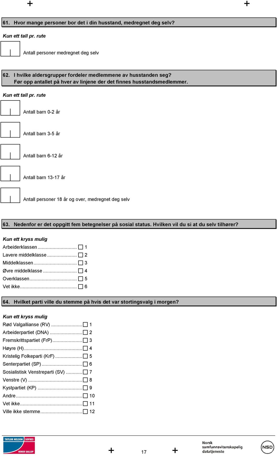 rute Antall barn 0-2 år Antall barn 3-5 år Antall barn 6-12 år Antall barn 13-17 år Antall personer 18 år og over, medregnet deg selv 63. Nedenfor er det oppgitt fem betegnelser på sosial status.