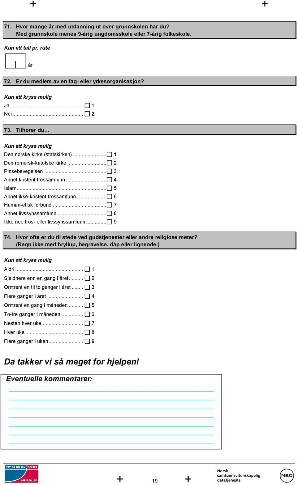 .. 4 Islam... 5 Annet ikke-kristent trossamfunn... 6 Human-etisk forbund... 7 Annet livssynssamfunn... 8 Ikke noe tros- eller livssynssamfunn... 9 74.