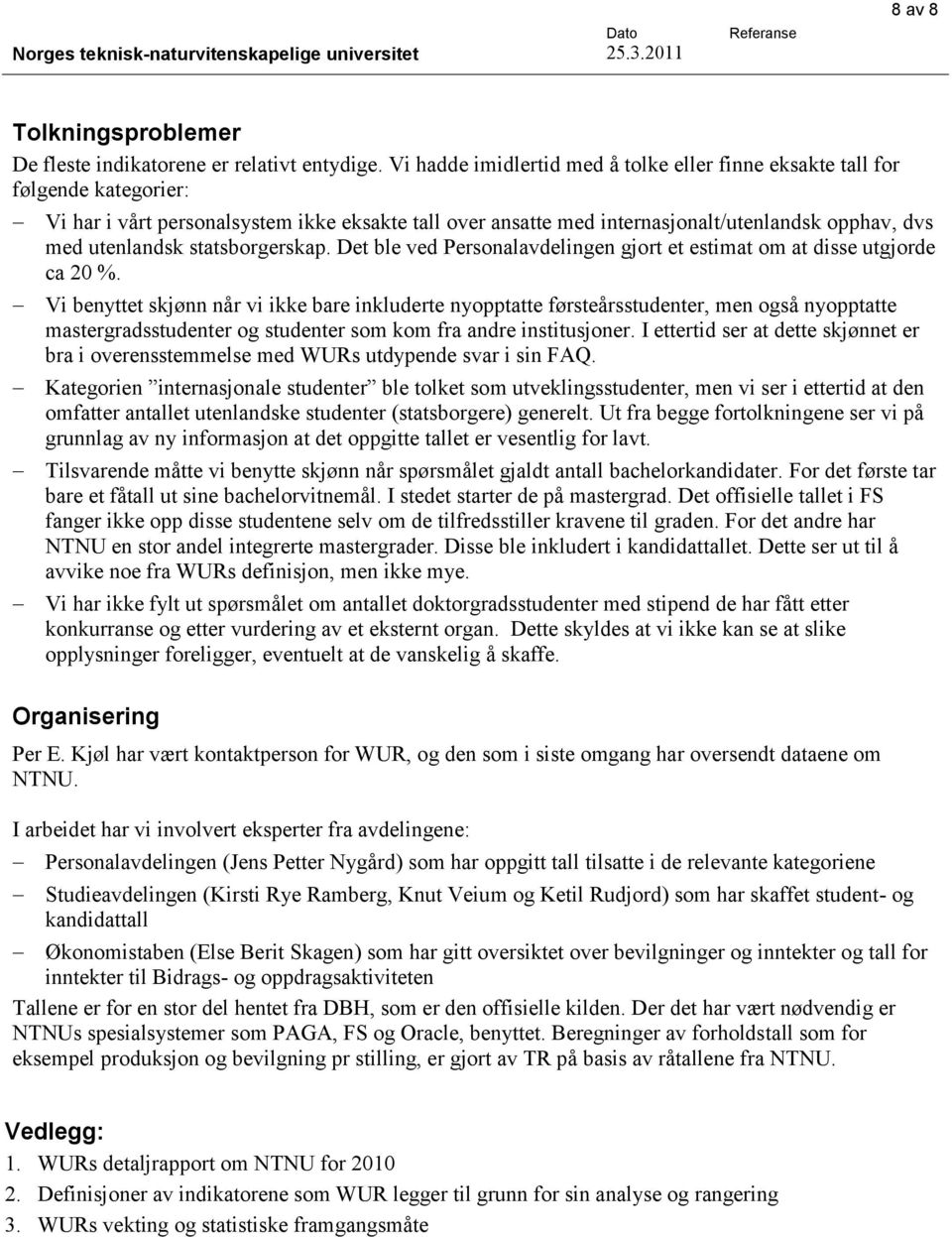 statsborgerskap. Det ble ved Personalavdelingen gjort et estimat om at disse utgjorde ca 20 %.