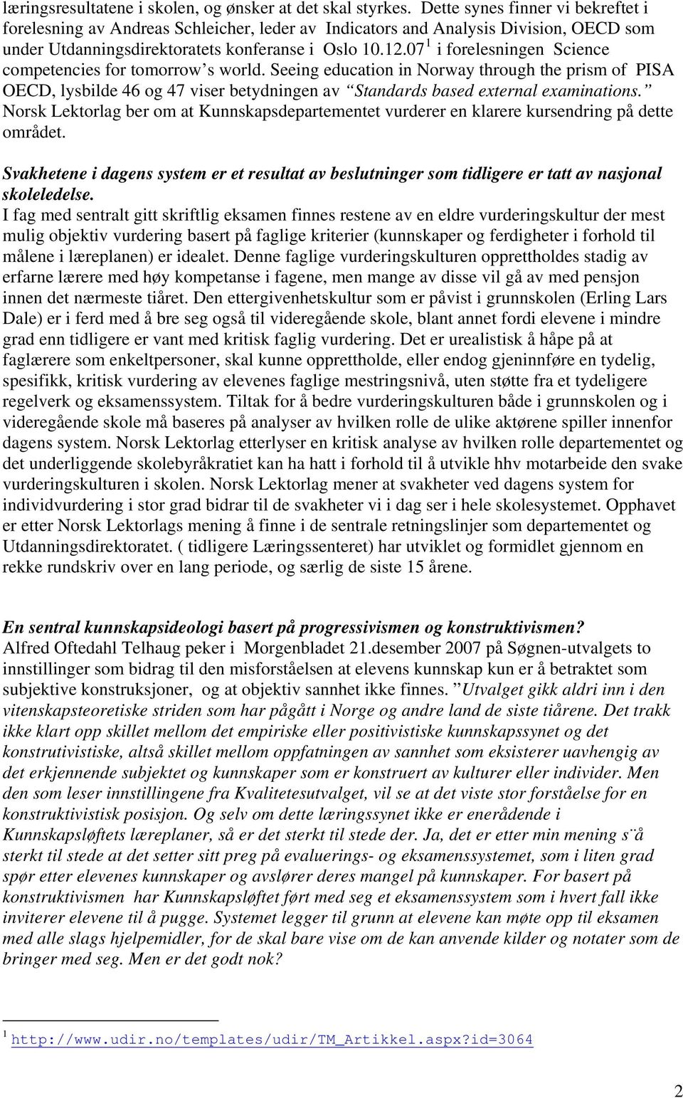 07 1 i forelesningen Science competencies for tomorrow s world. Seeing education in Norway through the prism of PISA OECD, lysbilde 46 og 47 viser betydningen av Standards based external examinations.