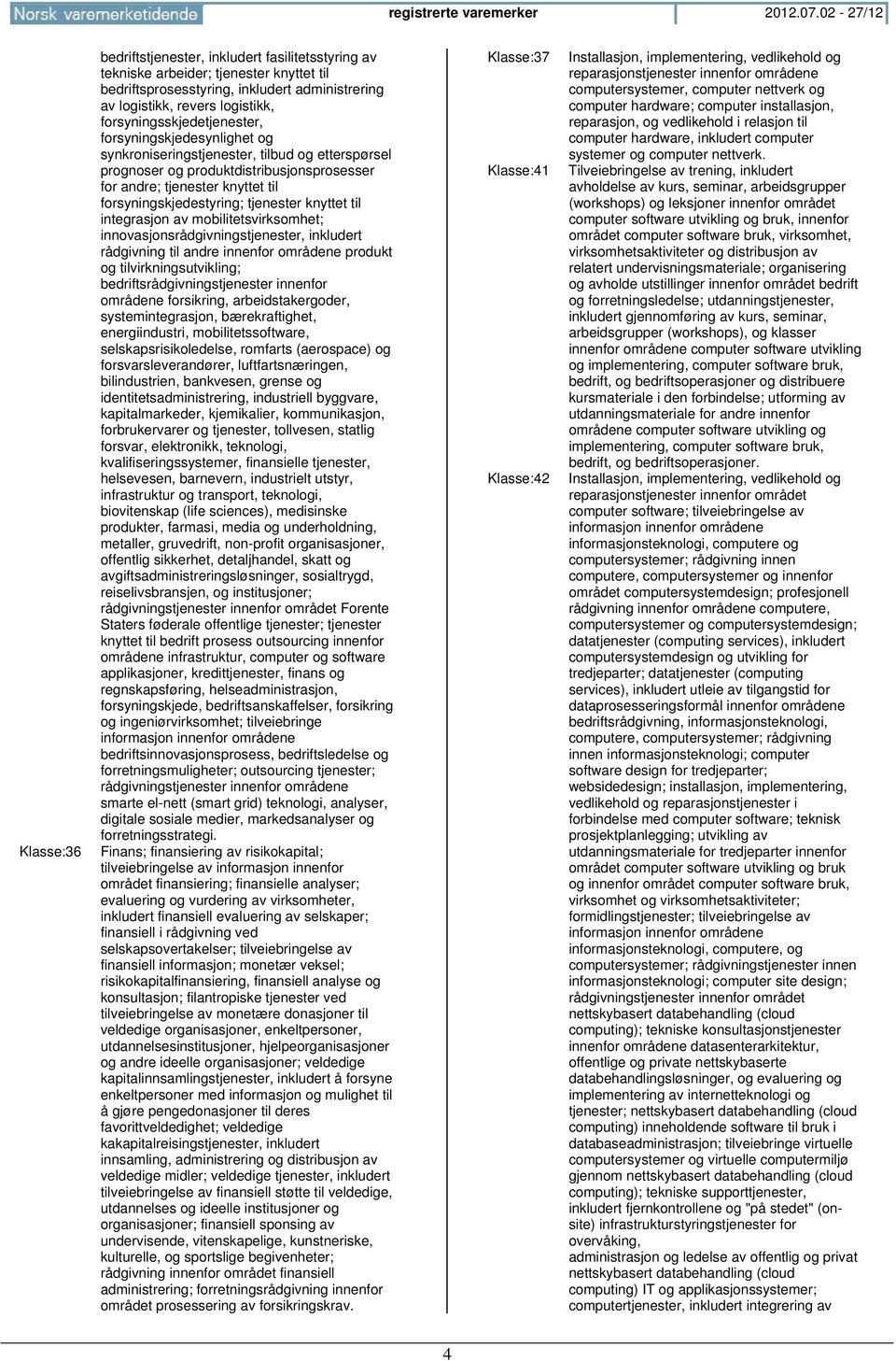 forsyningsskjedetjenester, forsyningskjedesynlighet og synkroniseringstjenester, tilbud og etterspørsel prognoser og produktdistribusjonsprosesser for andre; tjenester knyttet til