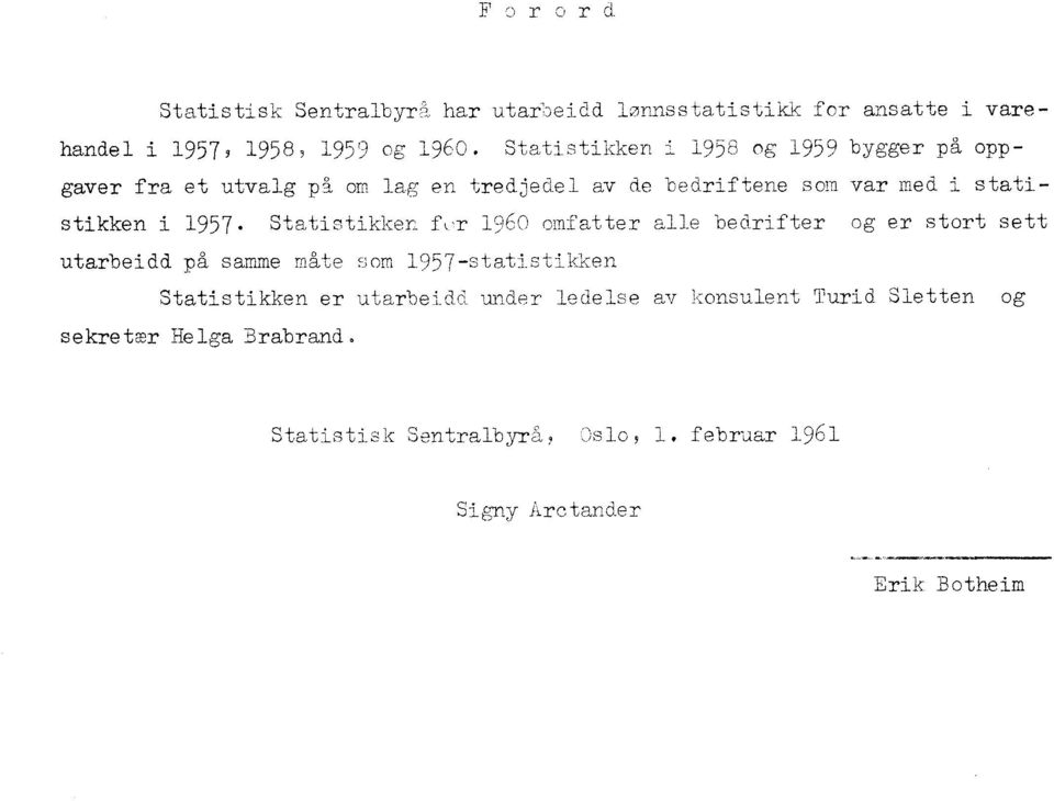 957. Statistikken fcr 960 omfatter alle bedrifter og er stort sett utarbeidd på samme mate som 957-statistikken Statistikken er