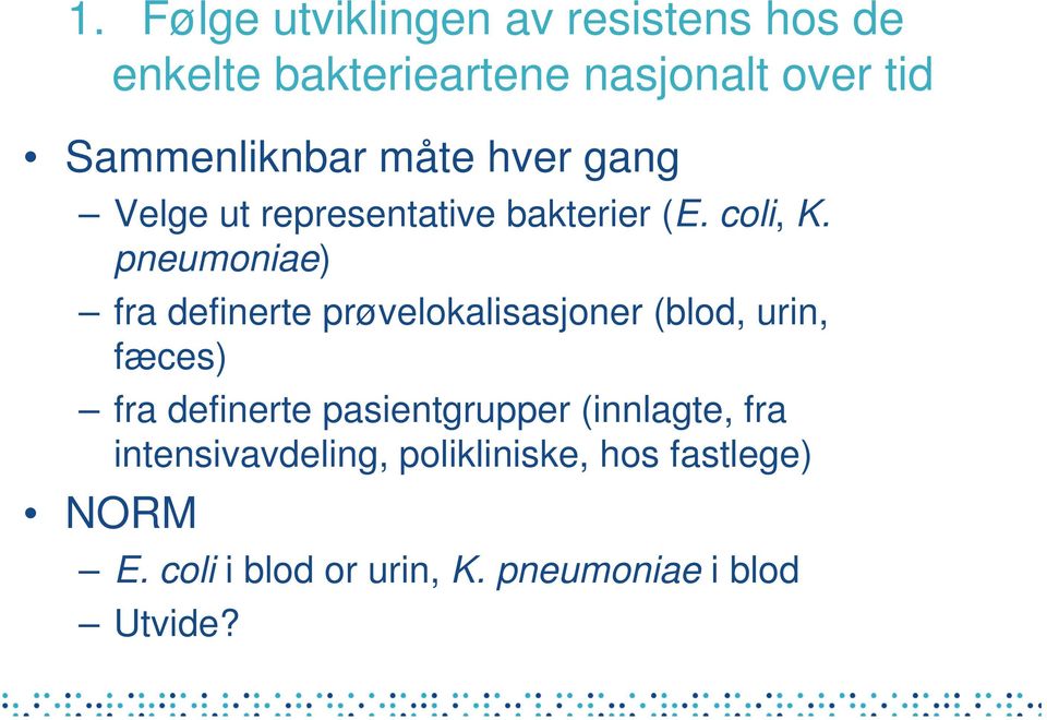 pneumoniae) fra definerte prøvelokalisasjoner (blod, urin, fæces) fra definerte