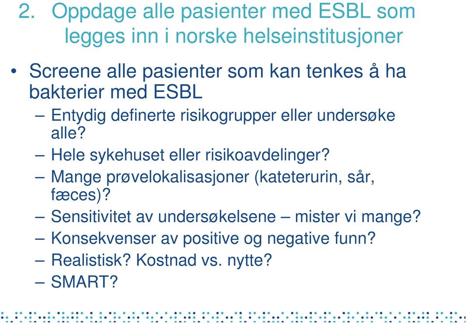 Hele sykehuset eller risikoavdelinger? Mange prøvelokalisasjoner (kateterurin, sår, fæces)?