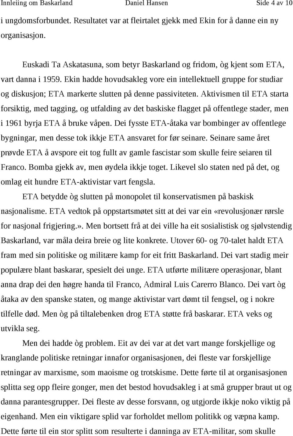 Ekin hadde hovudsakleg vore ein intellektuell gruppe for studiar og diskusjon; ETA markerte slutten på denne passiviteten.