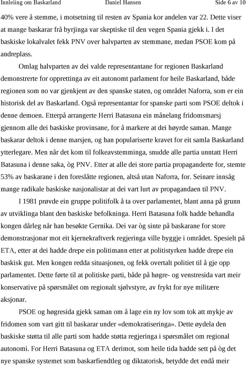 Omlag halvparten av dei valde representantane for regionen Baskarland demonstrerte for opprettinga av eit autonomt parlament for heile Baskarland, både regionen som no var gjenkjent av den spanske