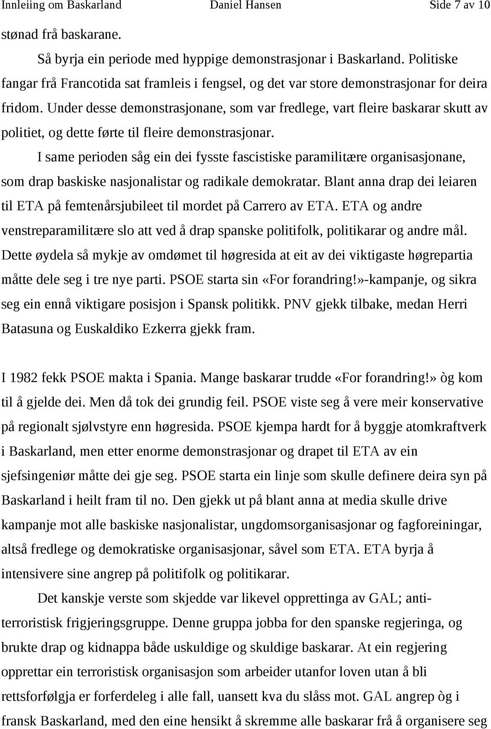 Under desse demonstrasjonane, som var fredlege, vart fleire baskarar skutt av politiet, og dette førte til fleire demonstrasjonar.