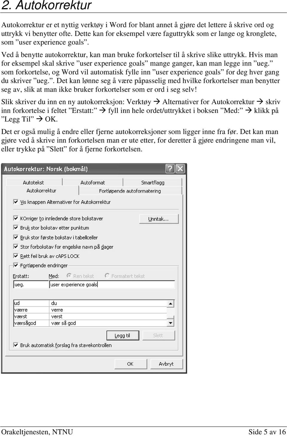 Hvis man for eksempel skal skrive user experience goals mange ganger, kan man legge inn ueg. som forkortelse, og Word vil automatisk fylle inn user experience goals for deg hver gang du skriver ueg.