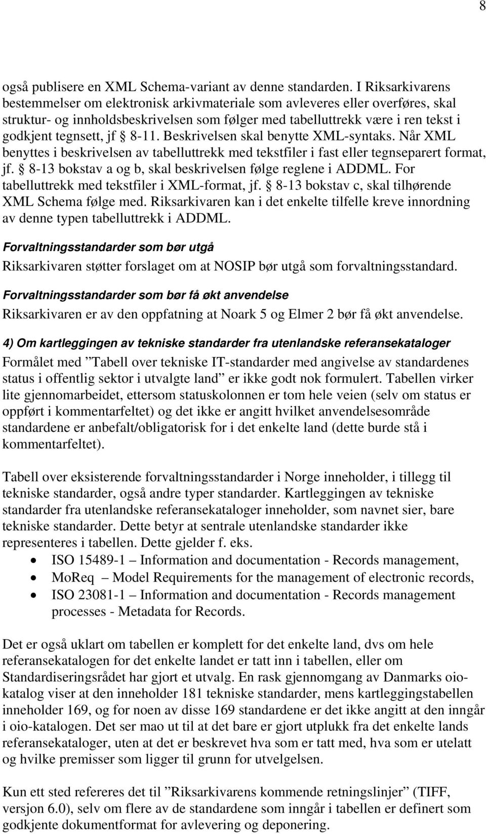 8-11. Beskrivelsen skal benytte XML-syntaks. Når XML benyttes i beskrivelsen av tabelluttrekk med tekstfiler i fast eller tegnseparert format, jf.