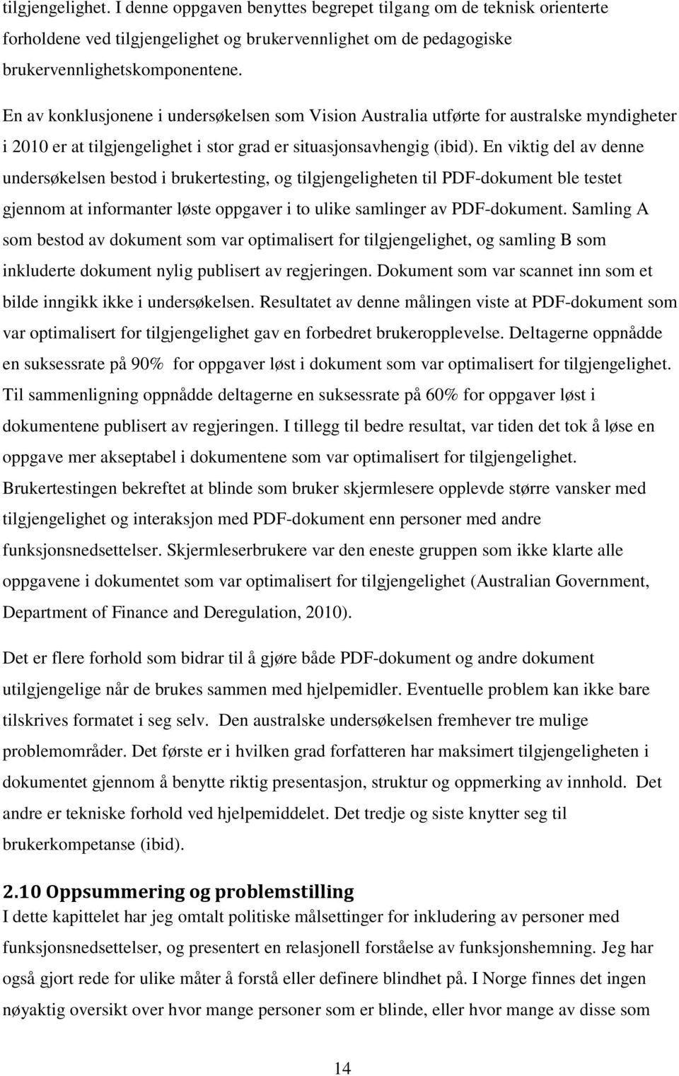 En viktig del av denne undersøkelsen bestod i brukertesting, og tilgjengeligheten til PDF-dokument ble testet gjennom at informanter løste oppgaver i to ulike samlinger av PDF-dokument.