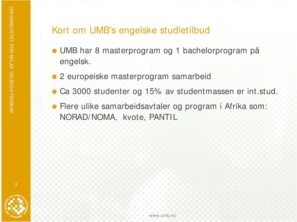 2 europeiske masterprogram samarbeid Ca 3000 studenter og 15% av