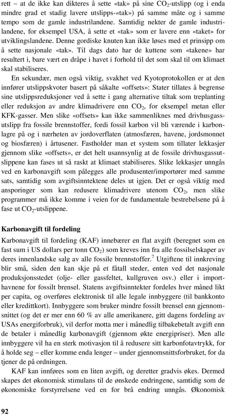 Denne gordiske knuten kan ikke løses med et prinsipp om å sette nasjonale «tak».