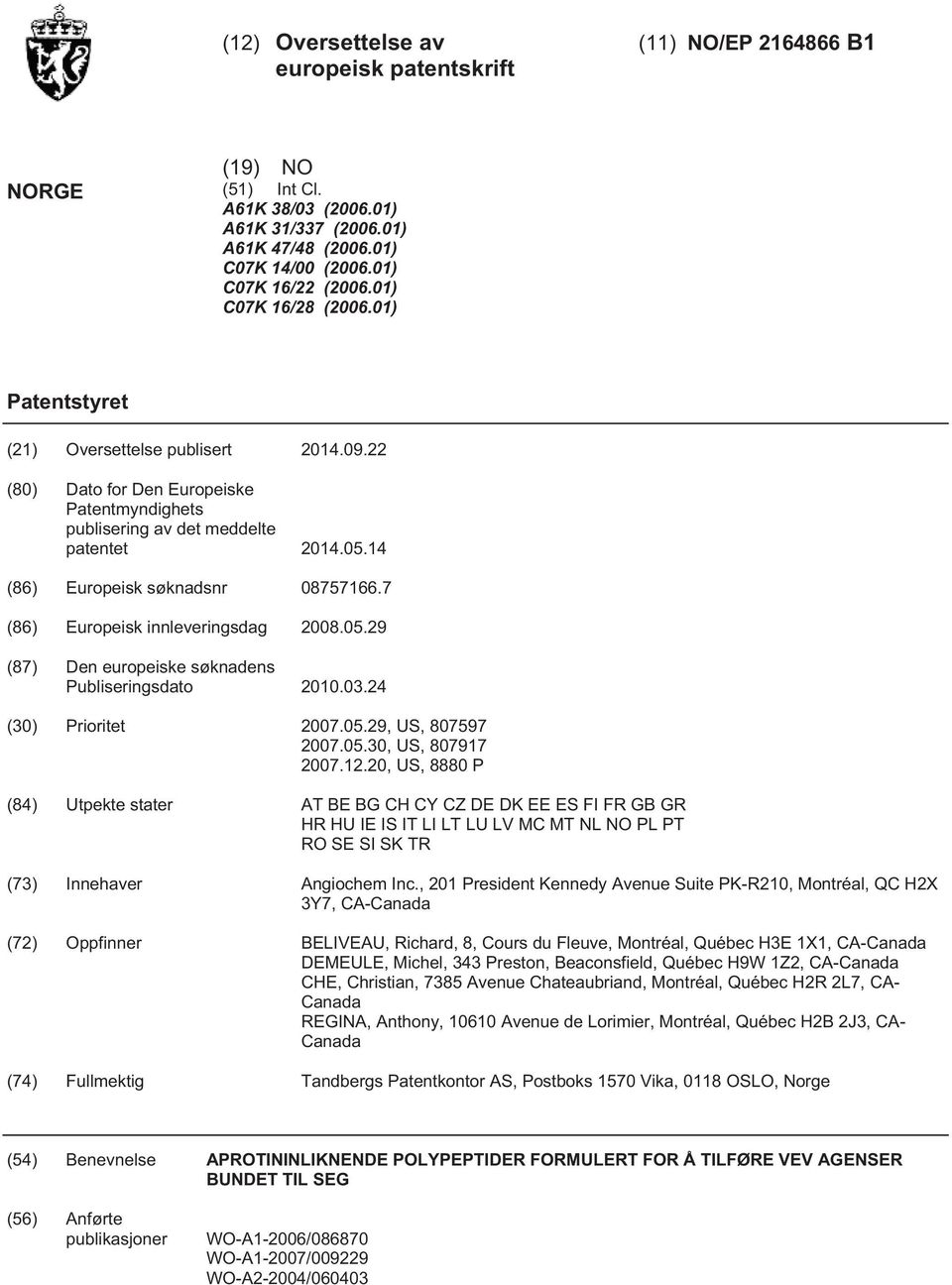 14 (86) Europeisk søknadsnr 08757166.7 (86) Europeisk innleveringsdag 2008.05.29 (87) Den europeiske søknadens Publiseringsdato 2010.03.24 (30) Prioritet 2007.05.29, US, 807597 2007.05.30, US, 807917 2007.