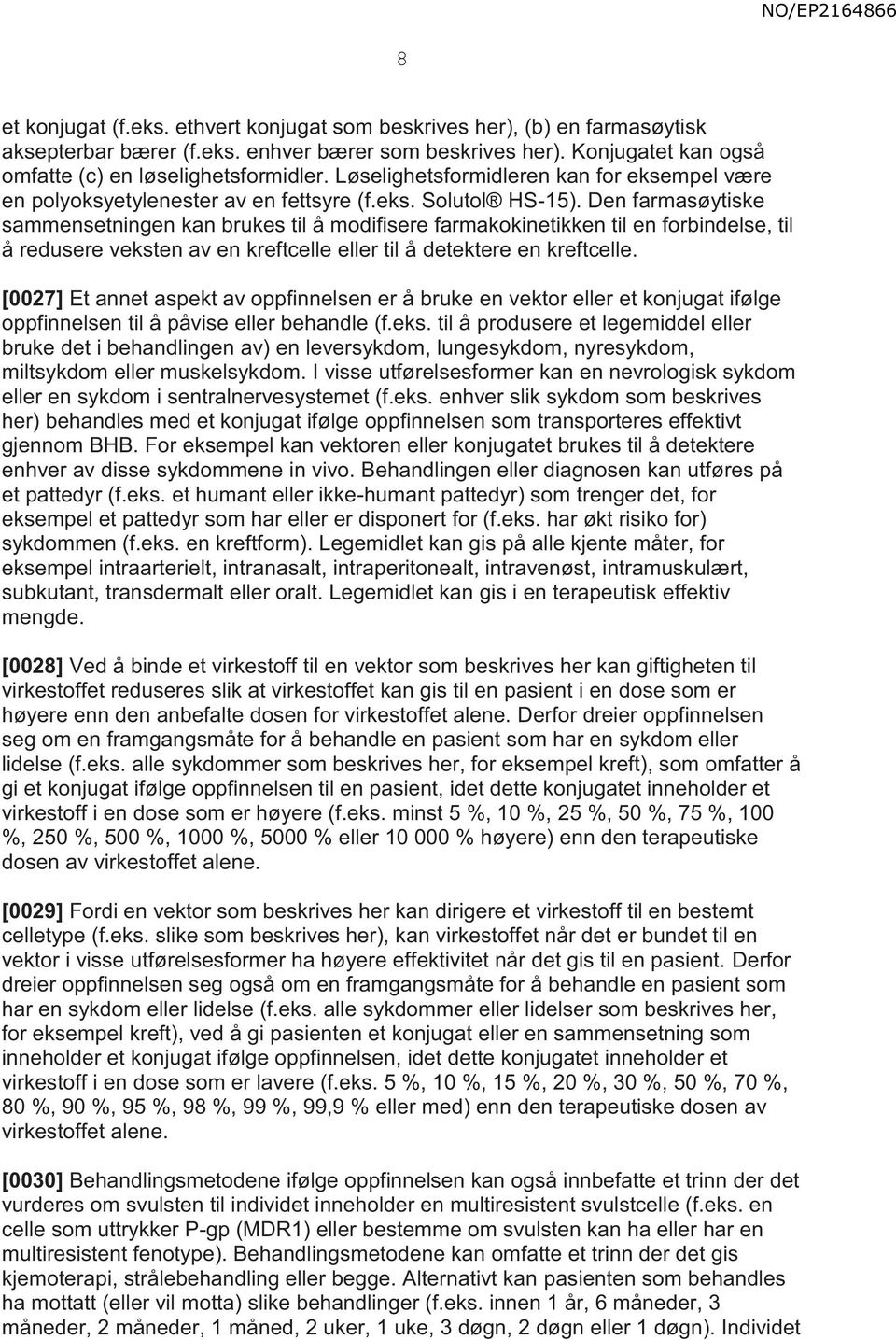 Den farmasøytiske sammensetningen kan brukes til å modifisere farmakokinetikken til en forbindelse, til å redusere veksten av en kreftcelle eller til å detektere en kreftcelle.