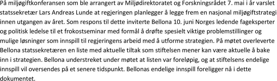 juni Norges ledende fageksperter og politisk ledelse til et frokostseminar med formål å drøfte spesielt viktige problemstillinger og mulige løsninger som innspill til regjeringens arbeid med å