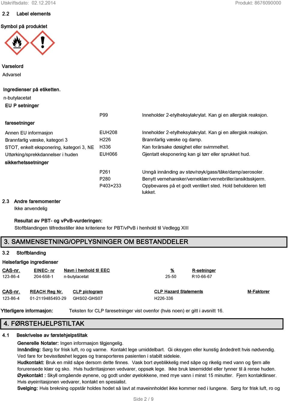 H226 H336 EUH066 Inneholder 2-etylheksylakrylat. Kan gi en allergisk reaksjon. Inneholder 2-etylheksylakrylat. Kan gi en allergisk reaksjon. Brannfarlig væske og damp.