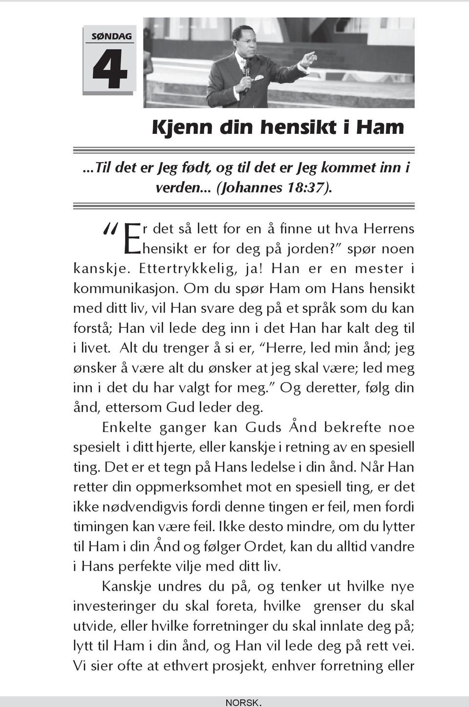 Om du spør Ham om Hans hensikt med ditt liv, vil Han svare deg på et språk som du kan forstå; Han vil lede deg inn i det Han har kalt deg til i livet.