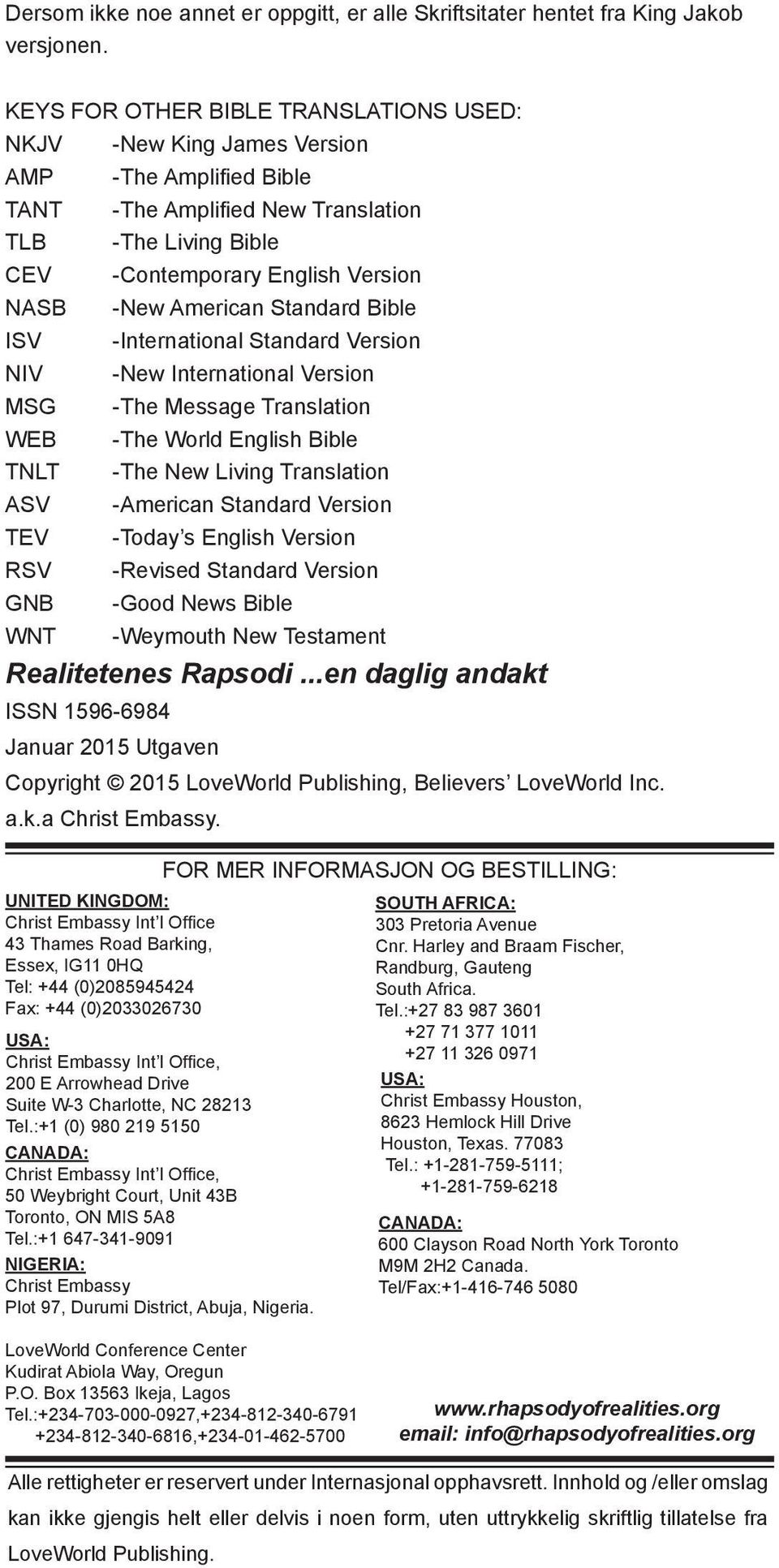 American Standard Bible ISV -International Standard Version NIV -New International Version MSG -The Message Translation WEB -The World English Bible TNLT -The New Living Translation ASV -American