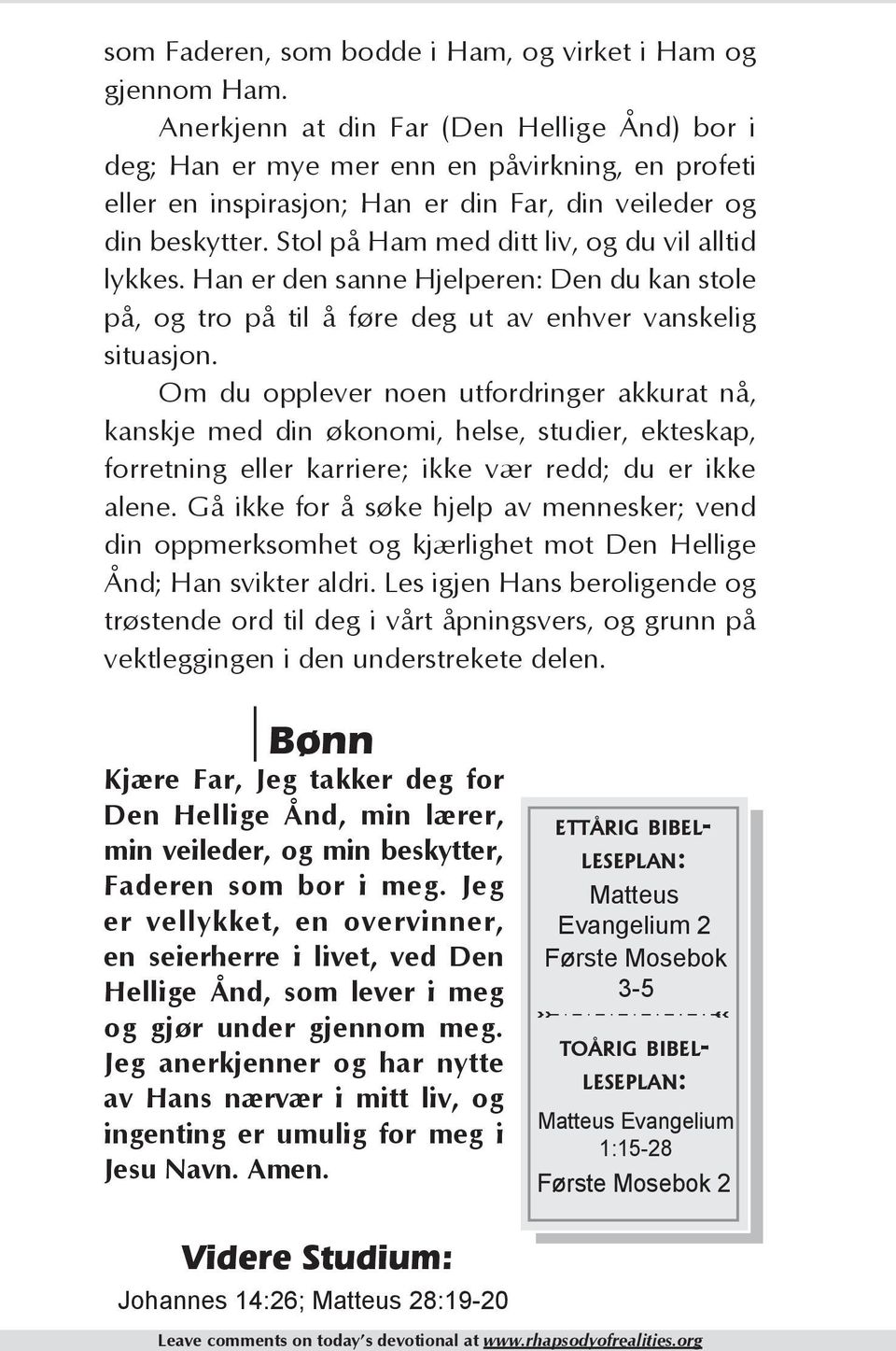 Stol på Ham med ditt liv, og du vil alltid lykkes. Han er den sanne Hjelperen: Den du kan stole på, og tro på til å føre deg ut av enhver vanskelig situasjon.