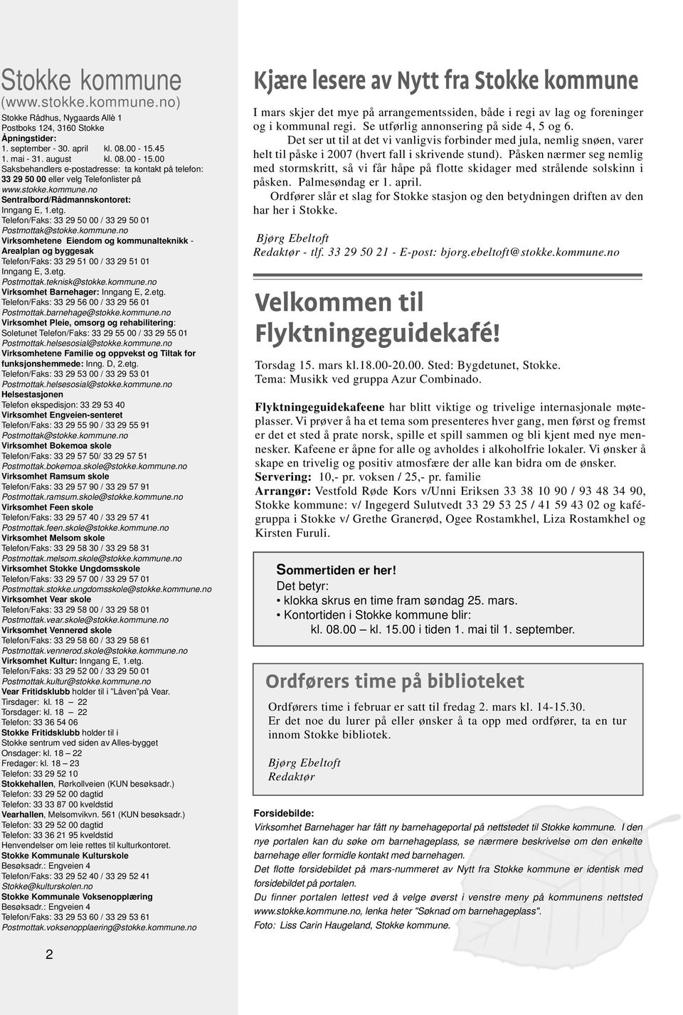 etg. Telefon/Faks: 33 29 50 00 / 33 29 50 01 Postmottak@stokke.kommune.no Virksomhetene Eiendom og kommunalteknikk - Arealplan og byggesak Telefon/Faks: 33 29 51 00 / 33 29 51 01 Inngang E, 3.etg. Postmottak.teknisk@stokke.