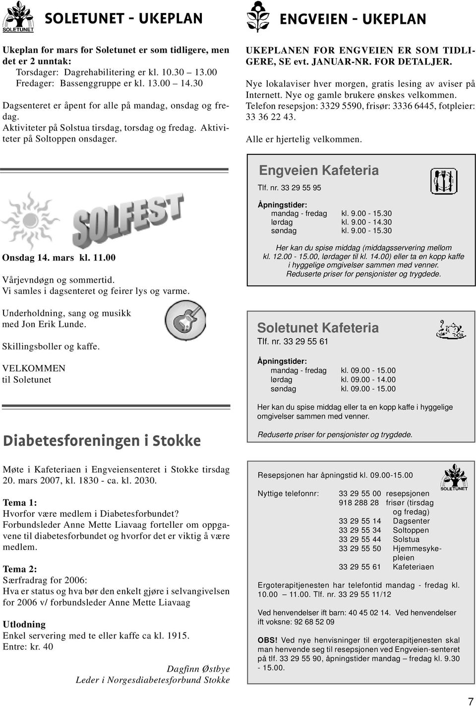 ENGVEIEN - UKEPLAN UKEPLANEN FOR ENGVEIEN ER SOM TIDLI- GERE, SE evt. JANUAR-NR. FOR DETALJER. Nye lokalaviser hver morgen, gratis lesing av aviser på Internett. Nye og gamle brukere ønskes velkommen.