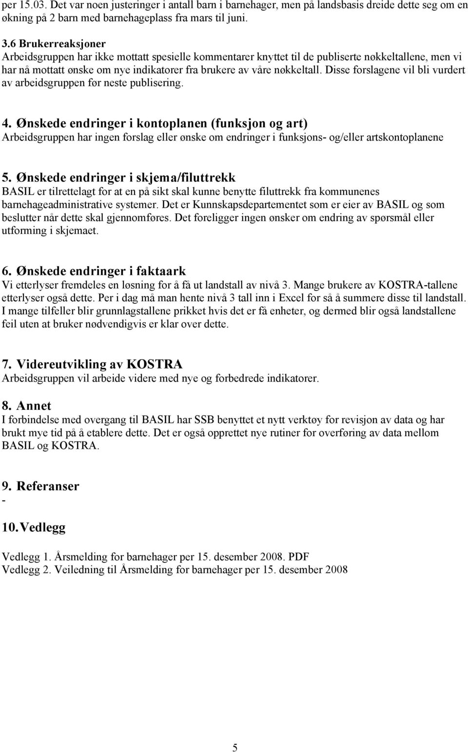 Disse forslagene vil bli vurdert av arbeidsgruppen før neste publisering. 4.