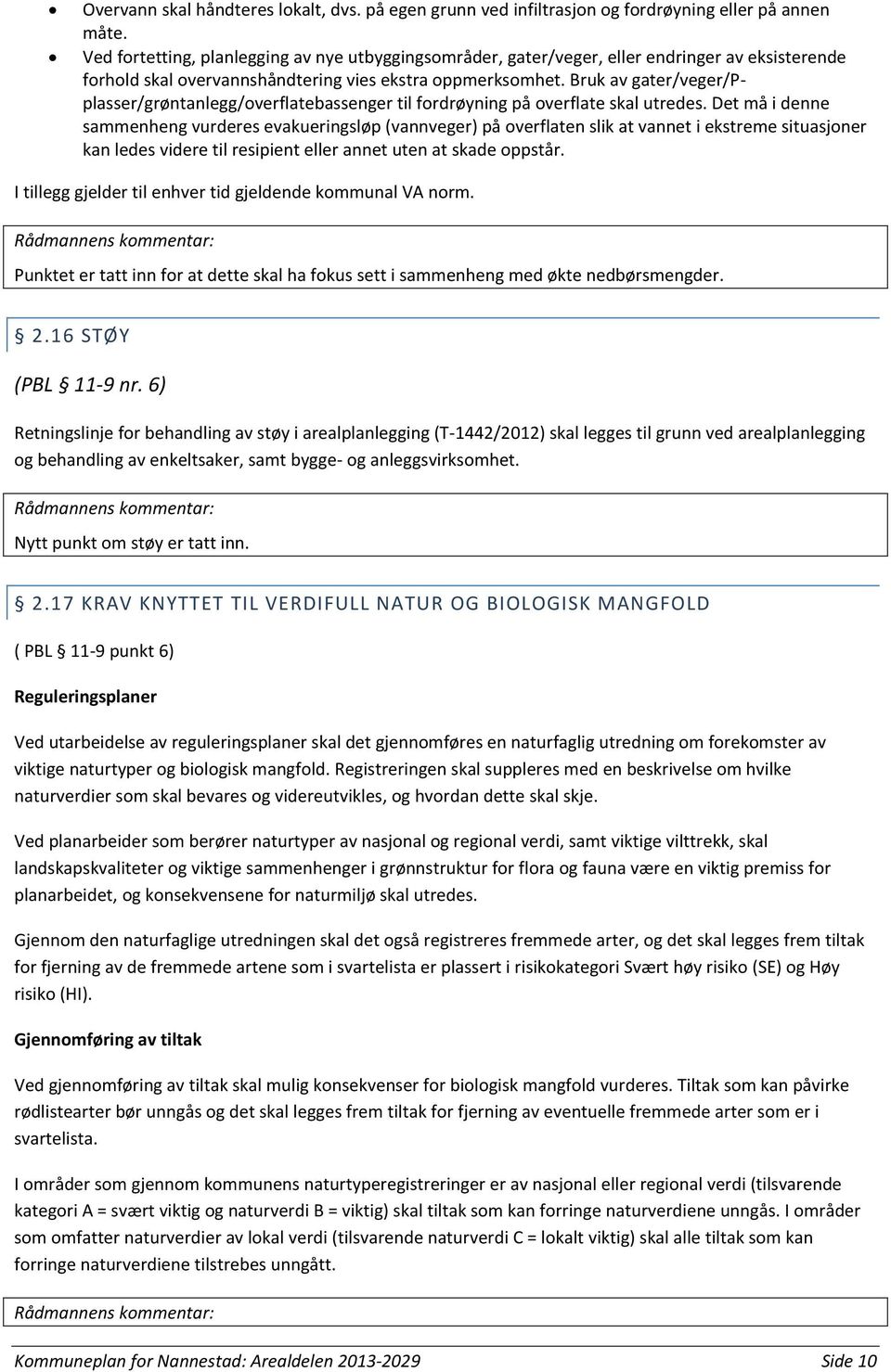 Bruk av gater/veger/pplasser/grøntanlegg/overflatebassenger til fordrøyning på overflate skal utredes.