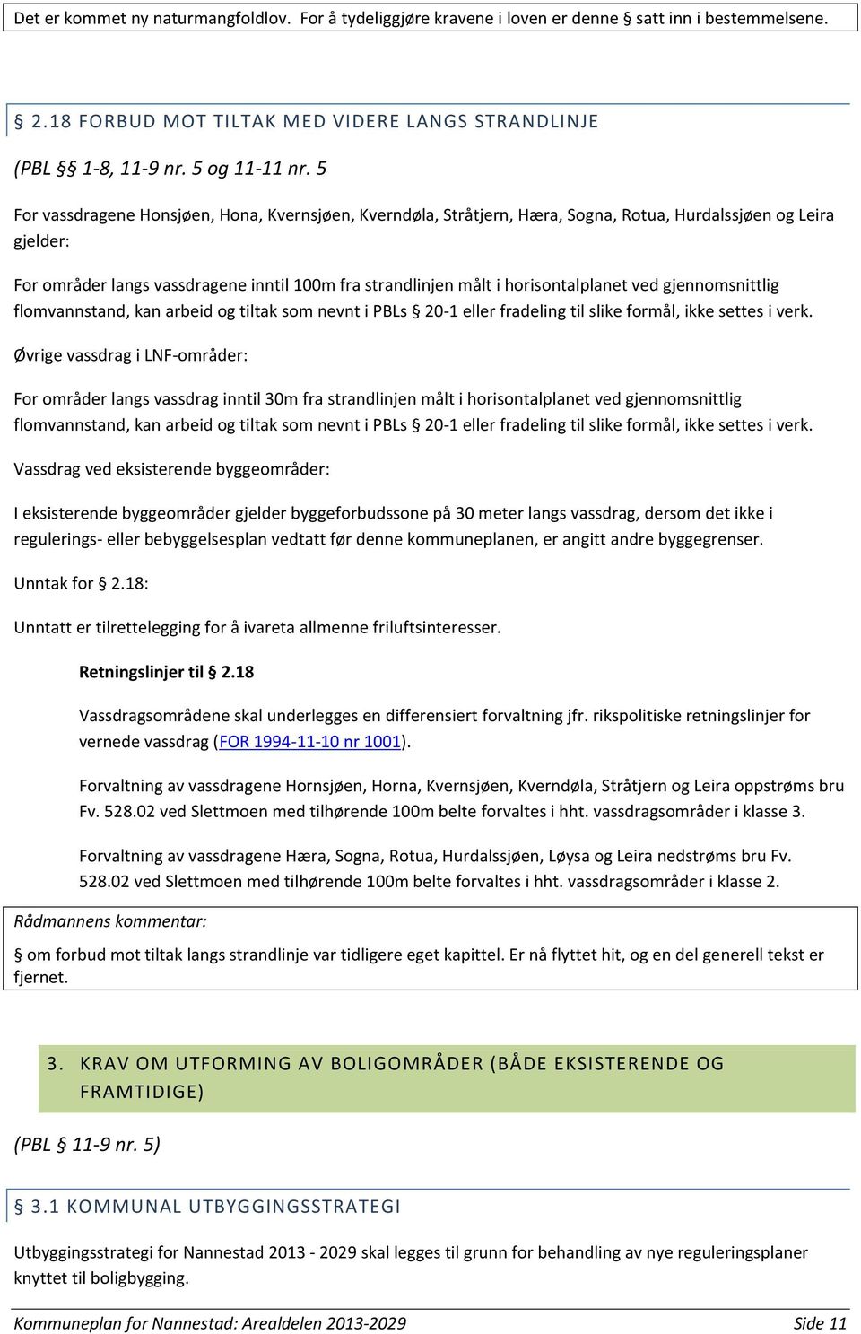 horisontalplanet ved gjennomsnittlig flomvannstand, kan arbeid og tiltak som nevnt i PBLs 20-1 eller fradeling til slike formål, ikke settes i verk.